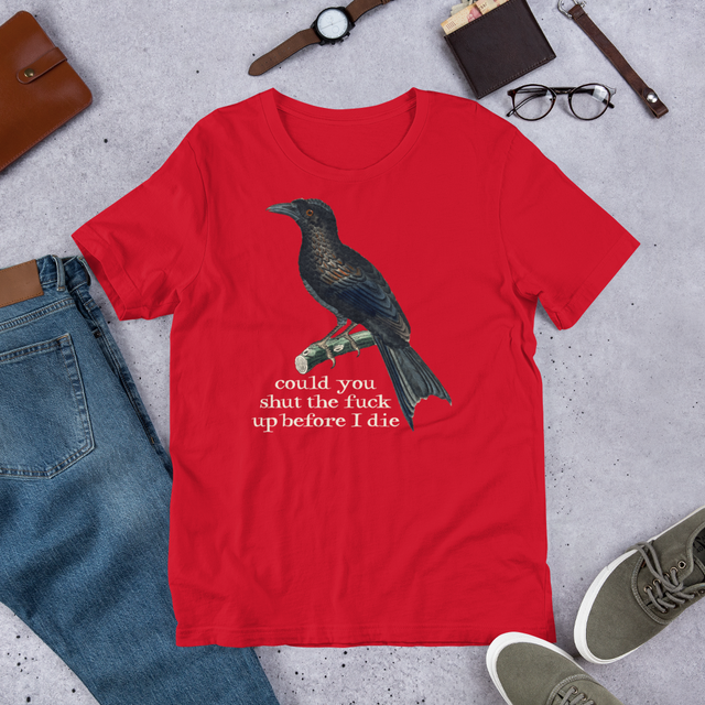 Could You Shut The Fuck Up Before I Die T-Shirt